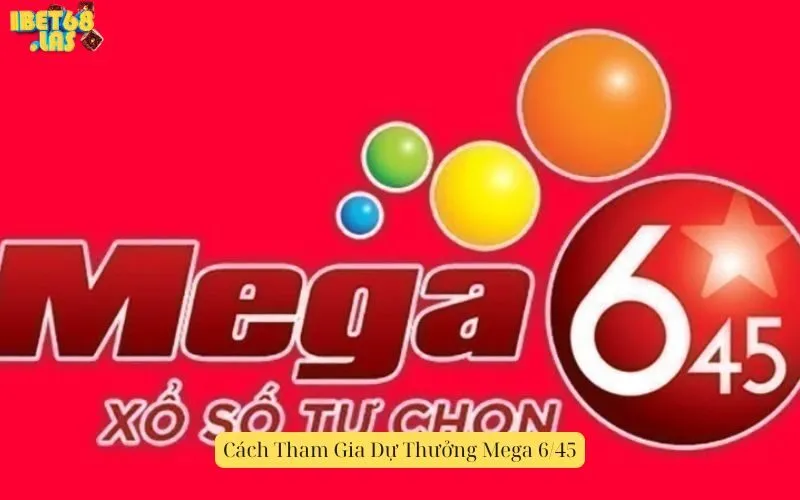 Cách Tham Gia Dự Thưởng Mega 6/45