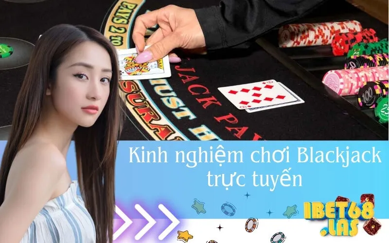 Kinh nghiệm chơi Blackjack trực tuyến