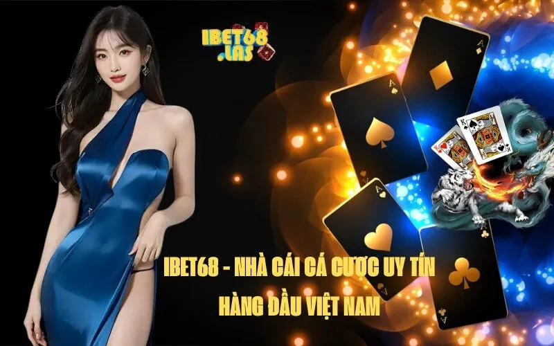 Nhà cái Ibet68 sân chơi cá cược trực tuyến uy tín