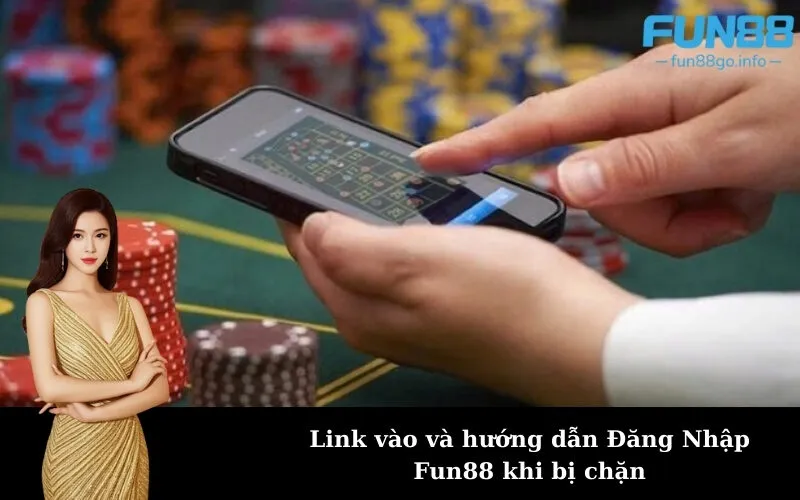 Link vào và hướng dẫn Đăng Nhập Fun88 khi bị chặn